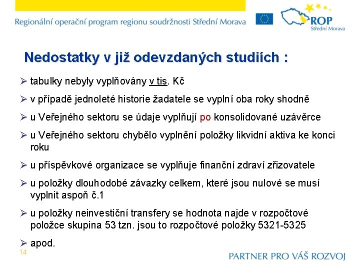 Nedostatky v již odevzdaných studiích : Ø tabulky nebyly vyplňovány v tis. Kč Ø