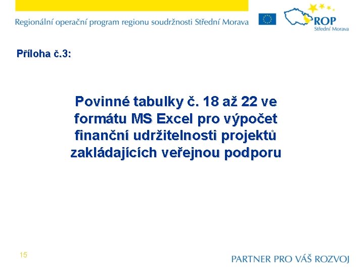 Příloha č. 3: Povinné tabulky č. 18 až 22 ve formátu MS Excel pro