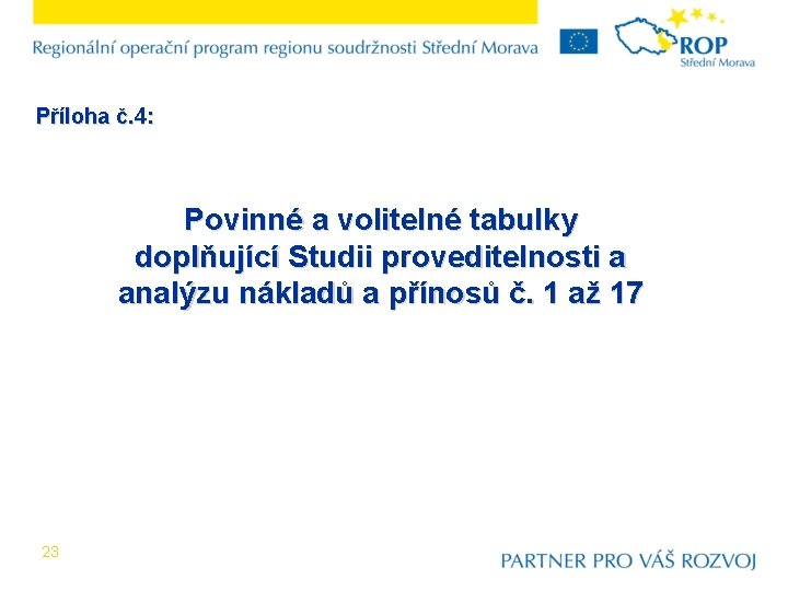 Příloha č. 4: Povinné a volitelné tabulky doplňující Studii proveditelnosti a analýzu nákladů a