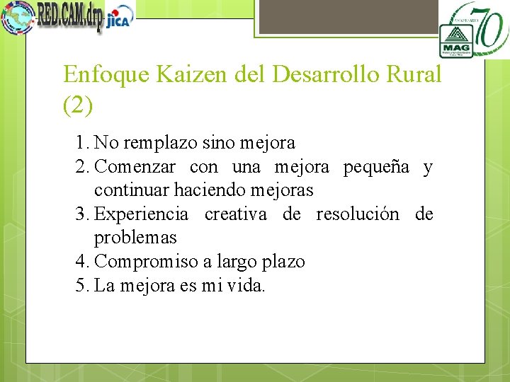 Enfoque Kaizen del Desarrollo Rural (2) 1. No remplazo sino mejora 2. Comenzar con