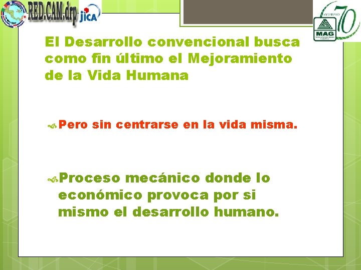 El Desarrollo convencional busca como fin último el Mejoramiento de la Vida Humana Pero