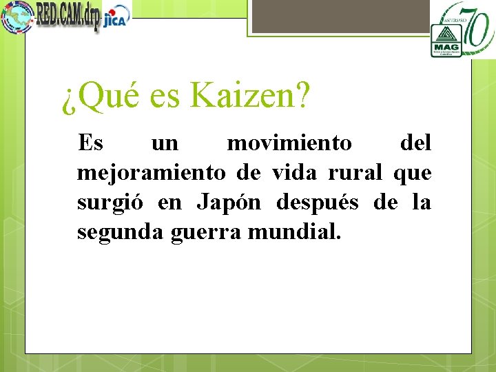 ¿Qué es Kaizen? Es un movimiento del mejoramiento de vida rural que surgió en