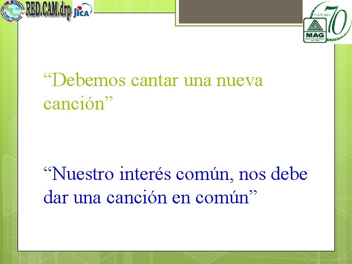 “Debemos cantar una nueva canción” “Nuestro interés común, nos debe dar una canción en