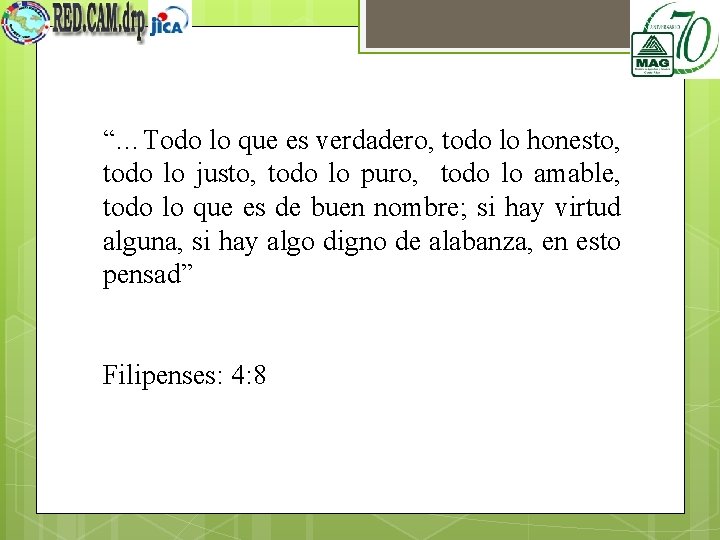 “…Todo lo que es verdadero, todo lo honesto, todo lo justo, todo lo puro,