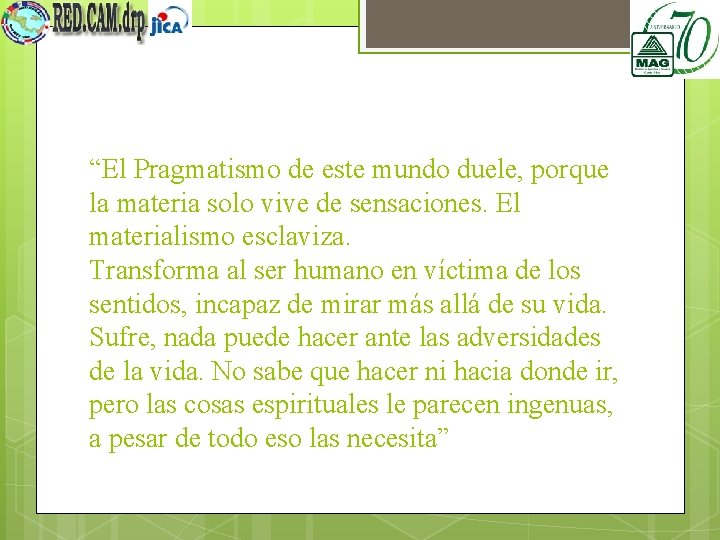 “El Pragmatismo de este mundo duele, porque la materia solo vive de sensaciones. El