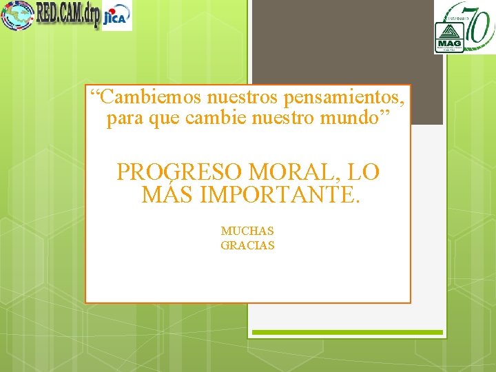 “Cambiemos nuestros pensamientos, para que cambie nuestro mundo” PROGRESO MORAL, LO MÁS IMPORTANTE. MUCHAS