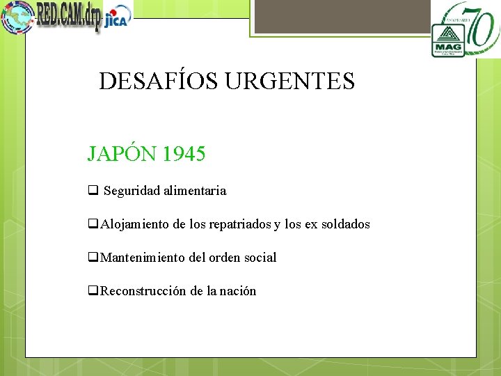 DESAFÍOS URGENTES JAPÓN 1945 q Seguridad alimentaria q. Alojamiento de los repatriados y los