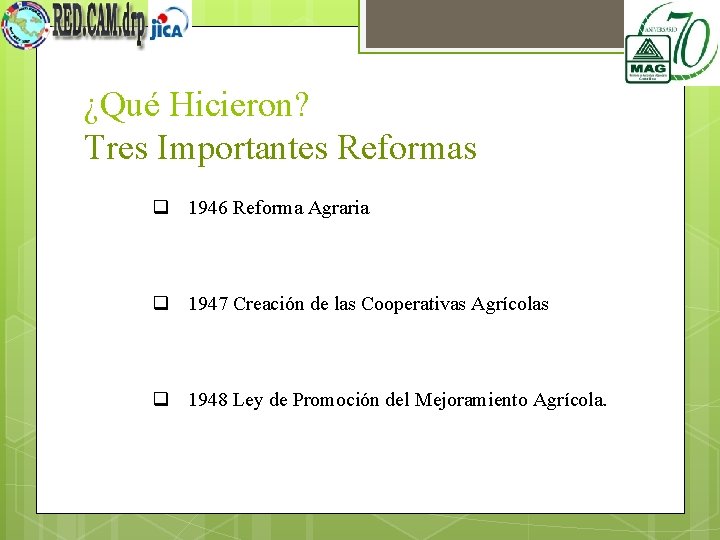 ¿Qué Hicieron? Tres Importantes Reformas q 1946 Reforma Agraria q 1947 Creación de las