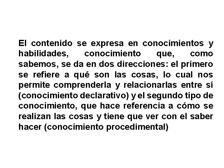 El contenido se expresa en conocimientos y habilidades, conocimiento que, como sabemos, se da