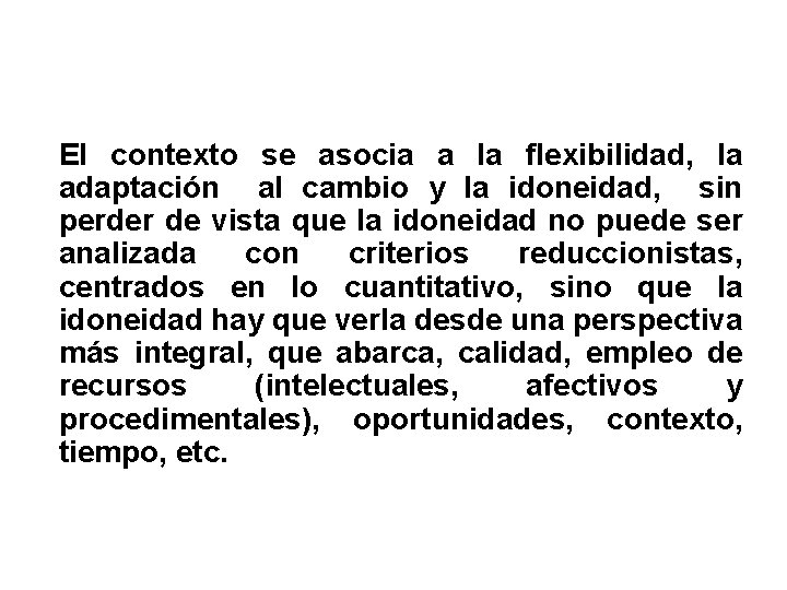 El contexto se asocia a la flexibilidad, la adaptación al cambio y la idoneidad, El contexto se asocia a la flexibilidad, la adaptación al cambio y la idoneidad,