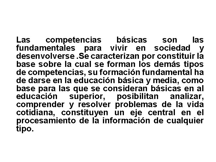 Las competencias básicas son las fundamentales para vivir en sociedad y desenvolverse. Se caracterizan Las competencias básicas son las fundamentales para vivir en sociedad y desenvolverse. Se caracterizan
