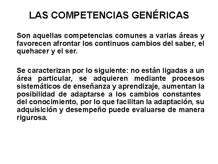 LAS COMPETENCIAS GENÉRICAS Son aquellas competencias comunes a varias áreas y favorecen afrontar los