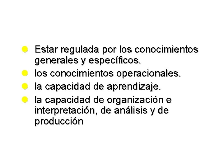 l Estar regulada por los conocimientos generales y específicos. l los conocimientos operacionales. l