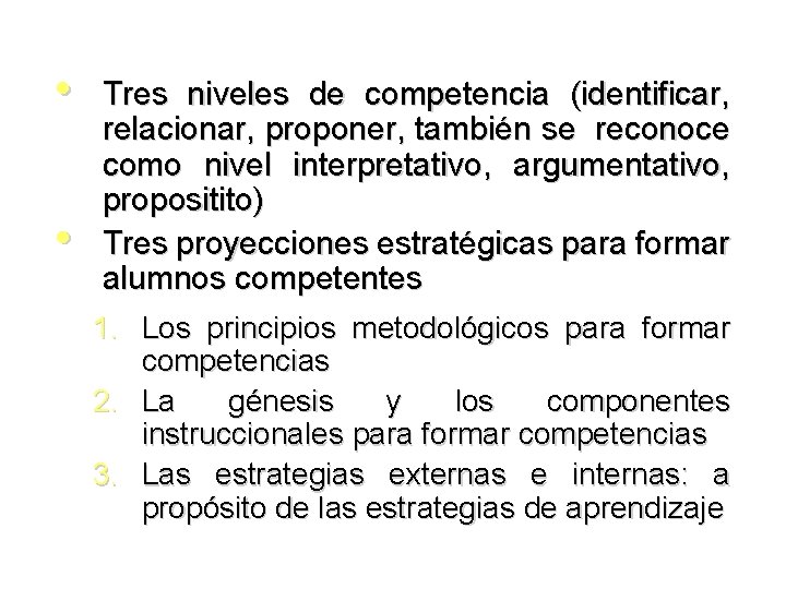  • • Tres niveles de competencia (identificar, relacionar, proponer, también se reconoce como