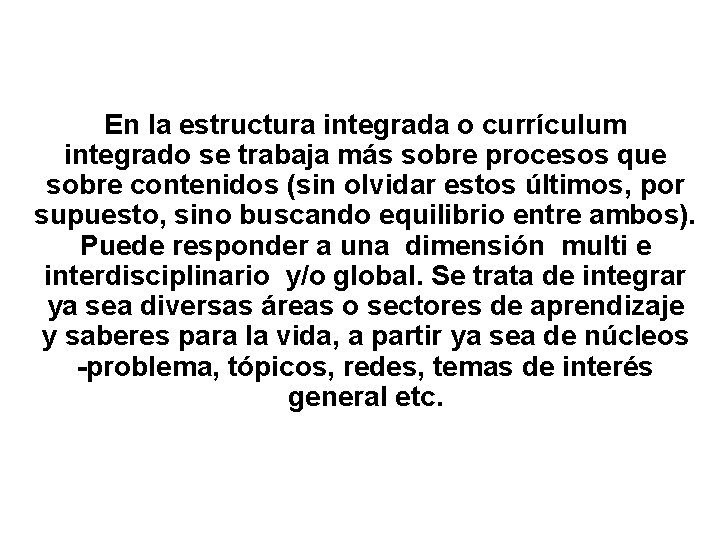 En la estructura integrada o currículum integrado se trabaja más sobre procesos que sobre