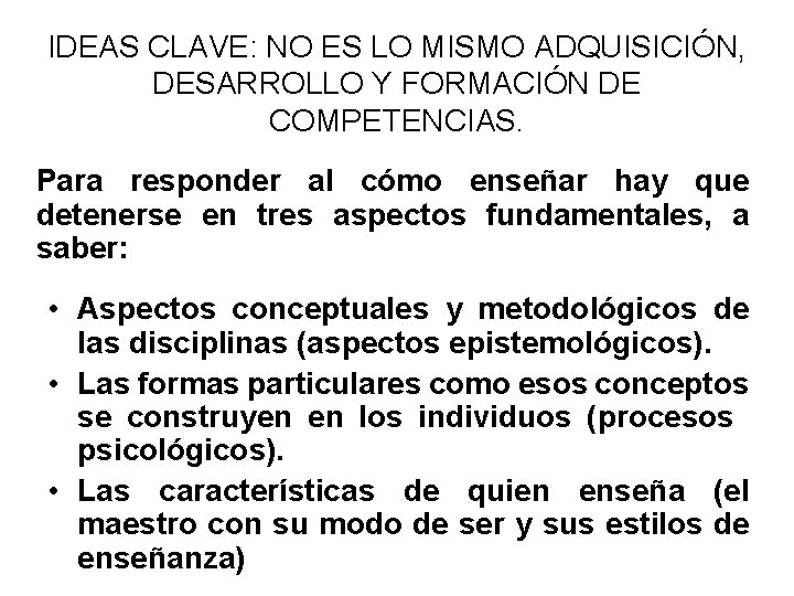 IDEAS CLAVE: NO ES LO MISMO ADQUISICIÓN, DESARROLLO Y FORMACIÓN DE COMPETENCIAS. Para responder