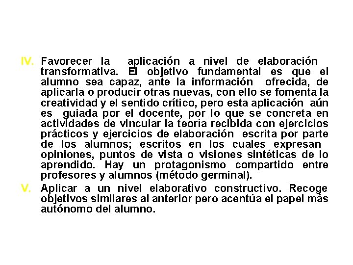 IV. Favorecer la aplicación a nivel de elaboración transformativa. El objetivo fundamental es que