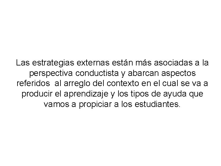 Las estrategias externas están más asociadas a la perspectiva conductista y abarcan aspectos referidos