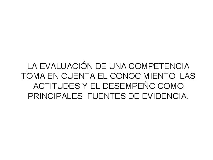 LA EVALUACIÓN DE UNA COMPETENCIA TOMA EN CUENTA EL CONOCIMIENTO, LAS ACTITUDES Y EL