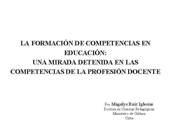 LA FORMACIÓN DE COMPETENCIAS EN EDUCACIÓN: UNA MIRADA DETENIDA EN LAS COMPETENCIAS DE LA