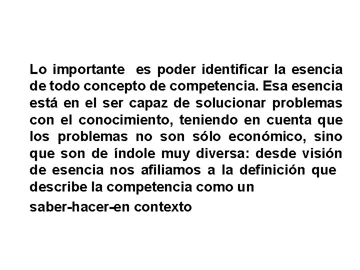 Lo importante es poder identificar la esencia de todo concepto de competencia. Esa esencia Lo importante es poder identificar la esencia de todo concepto de competencia. Esa esencia