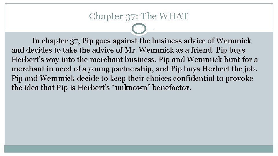 Chapter 37: The WHAT In chapter 37, Pip goes against the business advice of