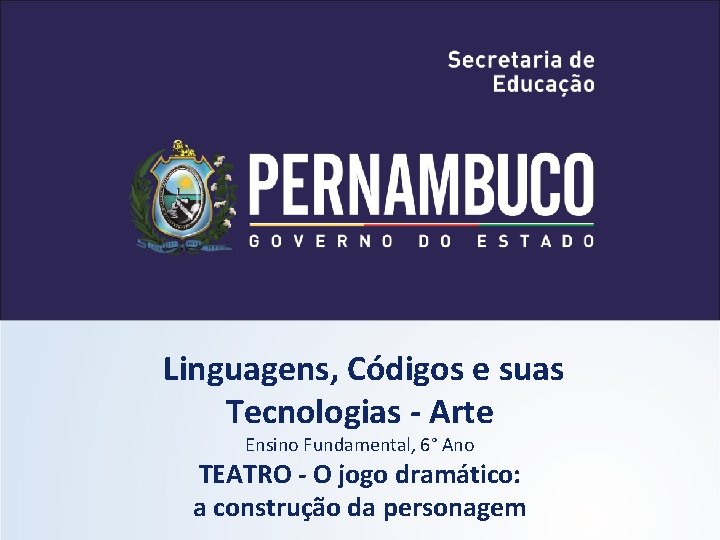 Linguagens, Códigos e suas Tecnologias - Arte Ensino Fundamental, 6° Ano TEATRO - O