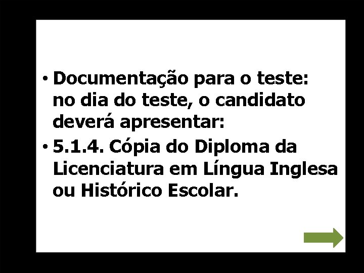  • Documentação para o teste: no dia do teste, o candidato deverá apresentar: