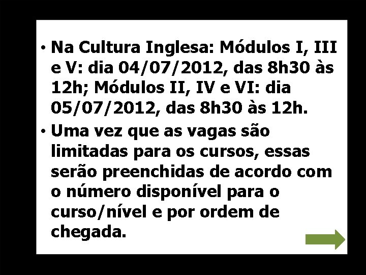  • Na Cultura Inglesa: Módulos I, III e V: dia 04/07/2012, das 8