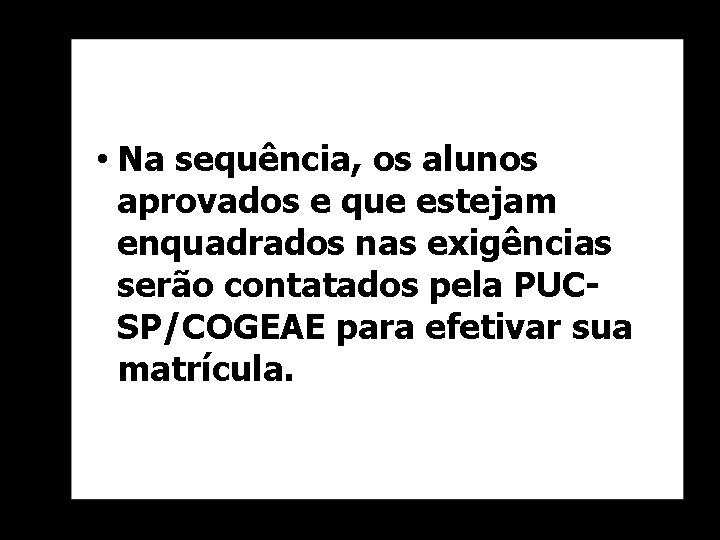  • Na sequência, os alunos aprovados e que estejam enquadrados nas exigências serão