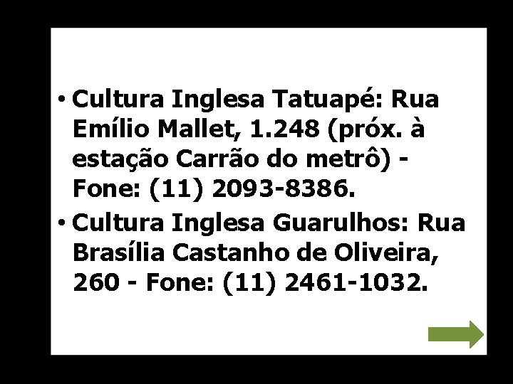  • Cultura Inglesa Tatuapé: Rua Emílio Mallet, 1. 248 (próx. à estação Carrão