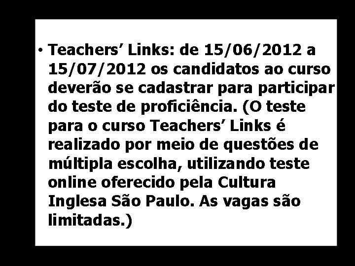  • Teachers’ Links: de 15/06/2012 a 15/07/2012 os candidatos ao curso deverão se