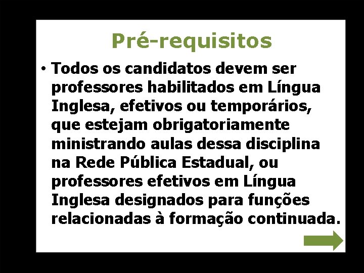 Pré-requisitos • Todos os candidatos devem ser professores habilitados em Língua Inglesa, efetivos ou