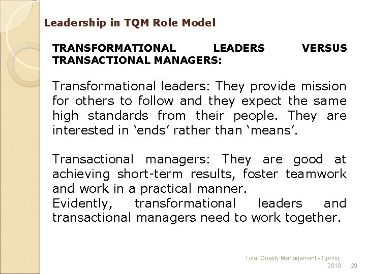 Leadership in TQM Role Model TRANSFORMATIONAL LEADERS TRANSACTIONAL MANAGERS: VERSUS Transformational leaders: They provide