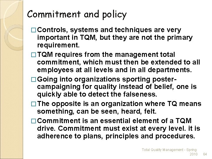 Commitment and policy � Controls, systems and techniques are very important in TQM, but