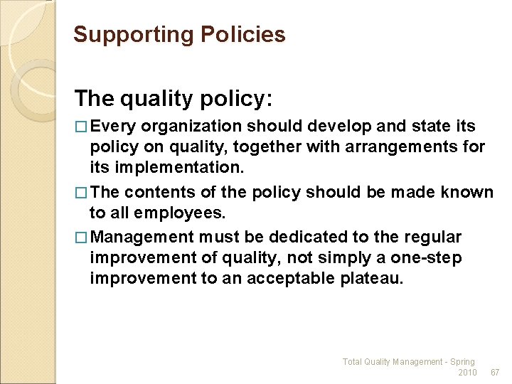 Supporting Policies The quality policy: � Every organization should develop and state its policy