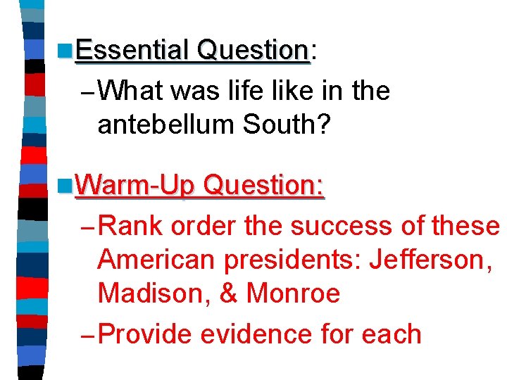 n Essential Question: Question – What was life like in the antebellum South? n