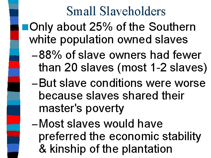Small Slaveholders n Only about 25% of the Southern white population owned slaves –