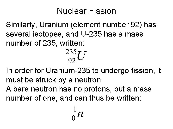 Nuclear Fission Similarly, Uranium (element number 92) has several isotopes, and U-235 has a