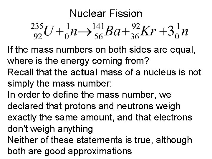 Nuclear Fission If the mass numbers on both sides are equal, where is the