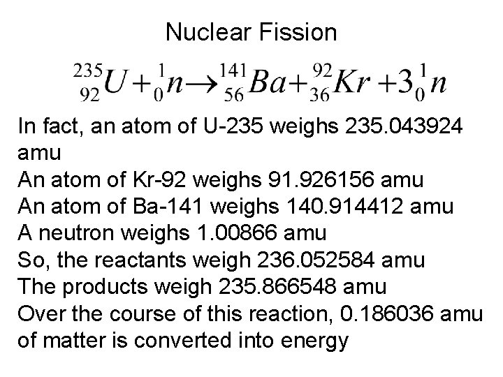 Nuclear Fission In fact, an atom of U-235 weighs 235. 043924 amu An atom