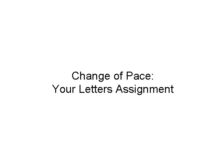 Change of Pace: Your Letters Assignment 
