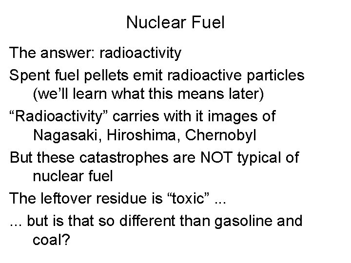 Nuclear Fuel The answer: radioactivity Spent fuel pellets emit radioactive particles (we’ll learn what