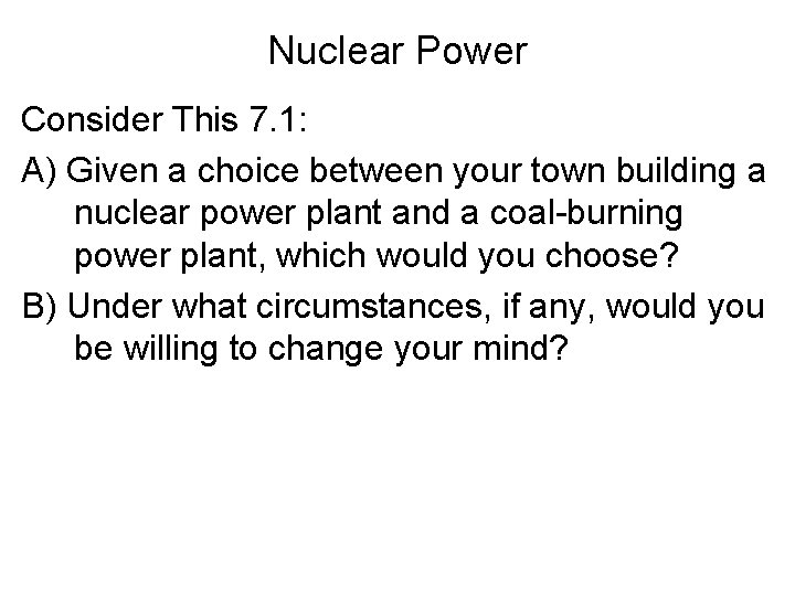 Nuclear Power Consider This 7. 1: A) Given a choice between your town building