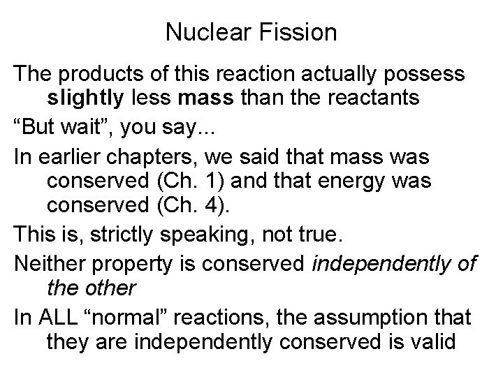 Nuclear Fission The products of this reaction actually possess slightly less mass than the