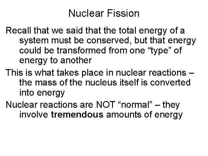 Nuclear Fission Recall that we said that the total energy of a system must
