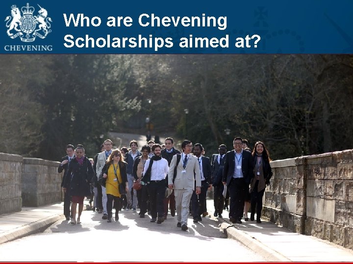 Who are Chevening Scholarships aimed at? 