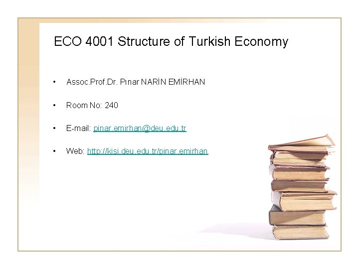 ECO 4001 Structure of Turkish Economy • Assoc. Prof. Dr. Pınar NARİN EMİRHAN • ECO 4001 Structure of Turkish Economy • Assoc. Prof. Dr. Pınar NARİN EMİRHAN •