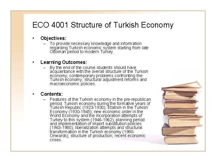 ECO 4001 Structure of Turkish Economy • Objectives: – To provide necessary knowledge and ECO 4001 Structure of Turkish Economy • Objectives: – To provide necessary knowledge and