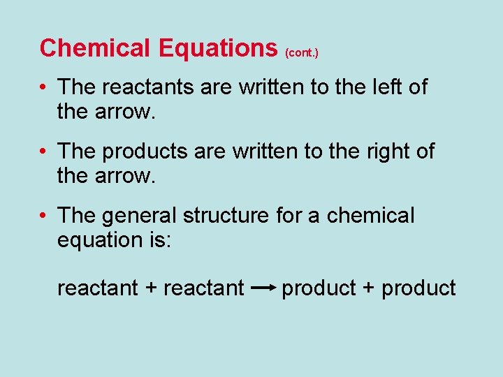 Chemical Equations (cont. ) • The reactants are written to the left of the